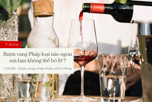 Rượu vang Pháp loại nào ngon mà bạn không thể bỏ lỡ ?